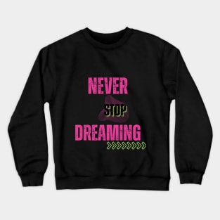 Never stop dreaming Crewneck Sweatshirt